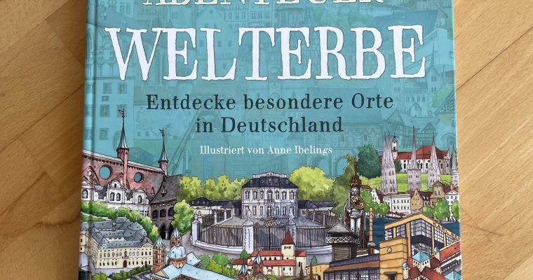 Abenteuer Welterbe – Entdecke besondere Orte in Deutschland